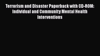 [Read] Terrorism and Disaster Paperback with CD-ROM: Individual and Community Mental Health