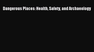 [Read] Dangerous Places: Health Safety and Archaeology E-Book Free