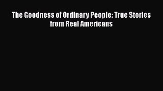 [PDF] The Goodness of Ordinary People: True Stories from Real Americans [Read] Online