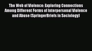 [Read] The Web of Violence: Exploring Connections Among Different Forms of Interpersonal Violence