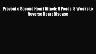 Read Books Prevent a Second Heart Attack: 8 Foods 8 Weeks to Reverse Heart Disease ebook textbooks