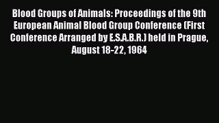Read Blood Groups of Animals: Proceedings of the 9th European Animal Blood Group Conference