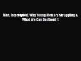 Read Books Man Interrupted: Why Young Men are Struggling & What We Can Do About It E-Book Free