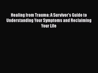 Download Books Healing from Trauma: A Survivor's Guide to Understanding Your Symptoms and Reclaiming