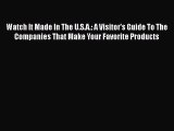 Read Watch It Made In The U.S.A.: A Visitor's Guide To The Companies That Make Your Favorite