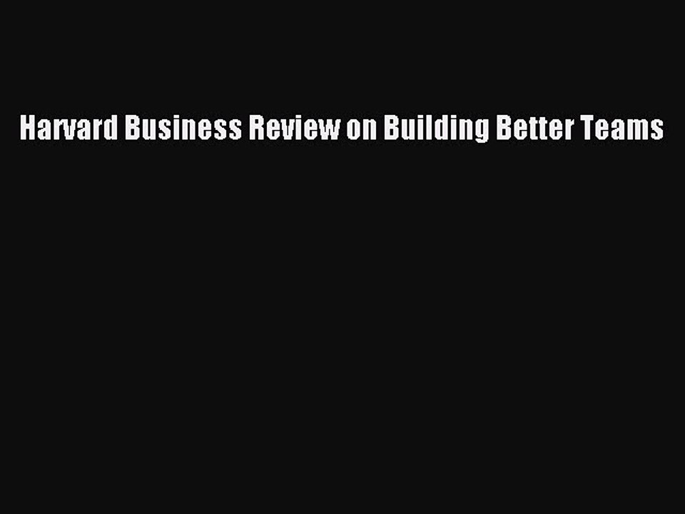 Read Harvard Business Review on Building Better Teams PDF Online