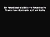 [PDF] The Fukushima Daiichi Nuclear Power Station Disaster: Investigating the Myth and Reality