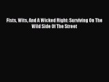 [Online PDF] Fists Wits And A Wicked Right: Surviving On The Wild Side Of The Street  Read