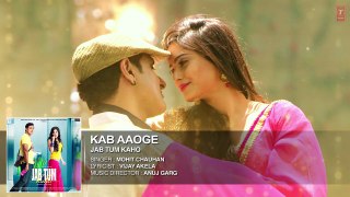 Kab Aaoge Video Song | JAB TUM KAHO | Mohit Chauhan | Parvin Dabas, Ambalika, Shirin Guha