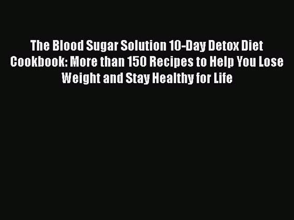 Read Books The Blood Sugar Solution 10-Day Detox Diet Cookbook: More than 150 Recipes to Help