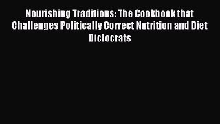 Read Books Nourishing Traditions: The Cookbook that Challenges Politically Correct Nutrition