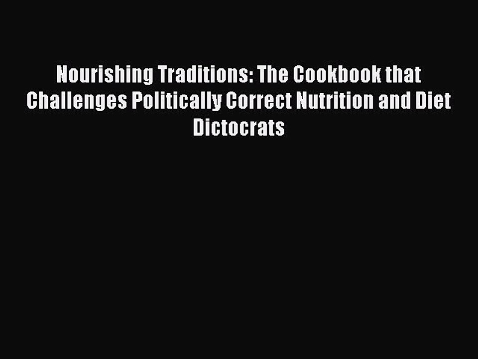 Read Books Nourishing Traditions: The Cookbook that Challenges Politically Correct Nutrition