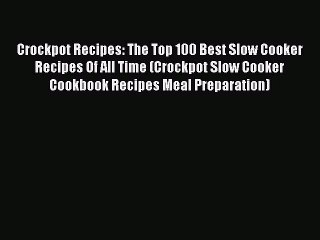 [PDF] Crockpot Recipes: The Top 100 Best Slow Cooker Recipes Of All Time (Crockpot Slow Cooker