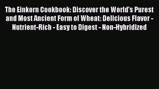 [PDF] The Einkorn Cookbook: Discover the World's Purest and Most Ancient Form of Wheat: Delicious