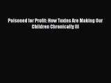 [PDF] Poisoned for Profit: How Toxins Are Making Our Children Chronically Ill ebook textbooks