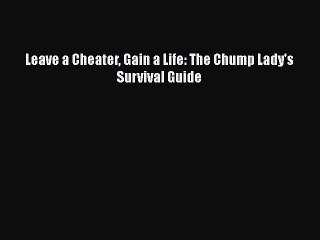 Read Books Leave a Cheater Gain a Life: The Chump Lady's Survival Guide ebook textbooks