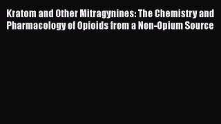 Download Kratom and Other Mitragynines: The Chemistry and Pharmacology of Opioids from a Non-Opium