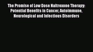 Read The Promise of Low Dose Naltrexone Therapy: Potential Benefits in Cancer Autoimmune Neurological