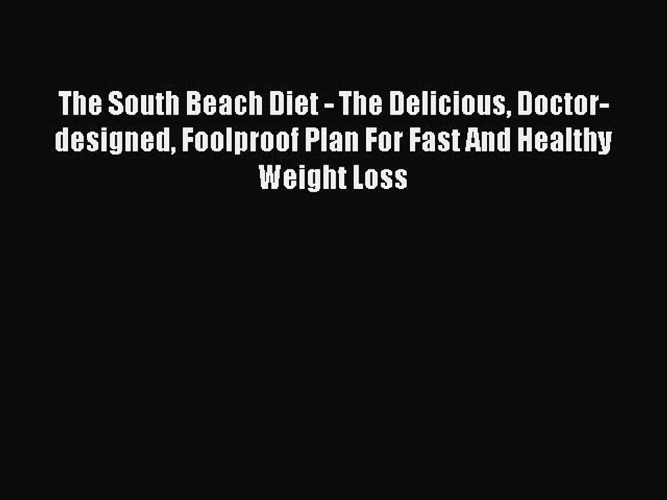 Read Books The South Beach Diet: The Delicious Doctor-Designed Foolproof Plan for Fast and
