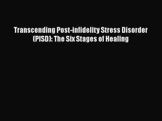 Read Books Transcending Post-infidelity Stress Disorder (PISD): The Six Stages of Healing Ebook