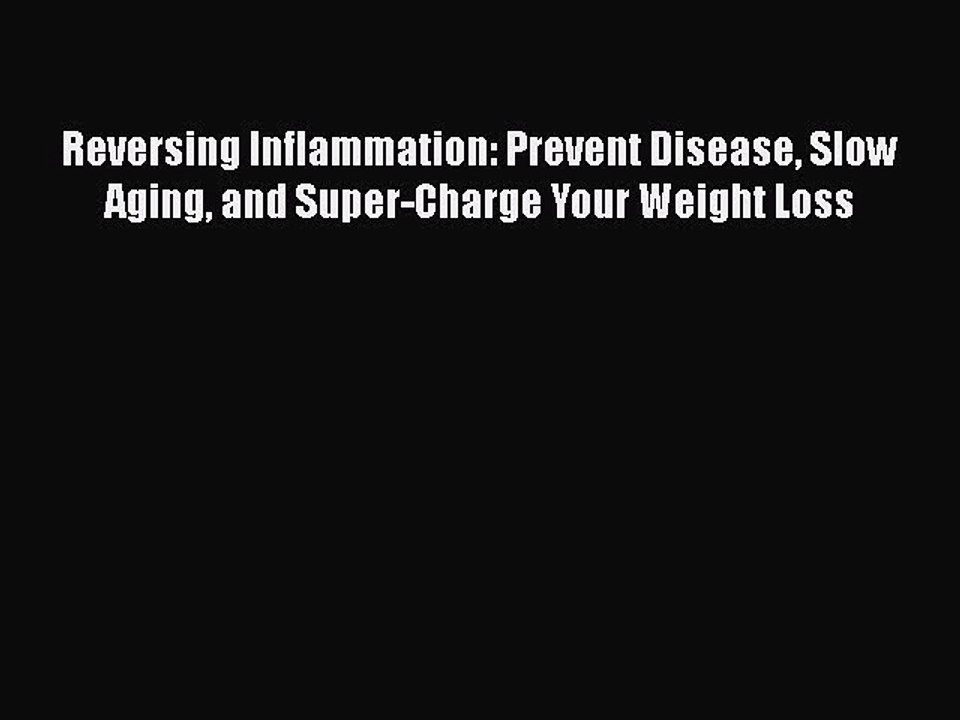 Download Books Reversing Inflammation: Prevent Disease Slow Aging and Super-Charge Your Weight