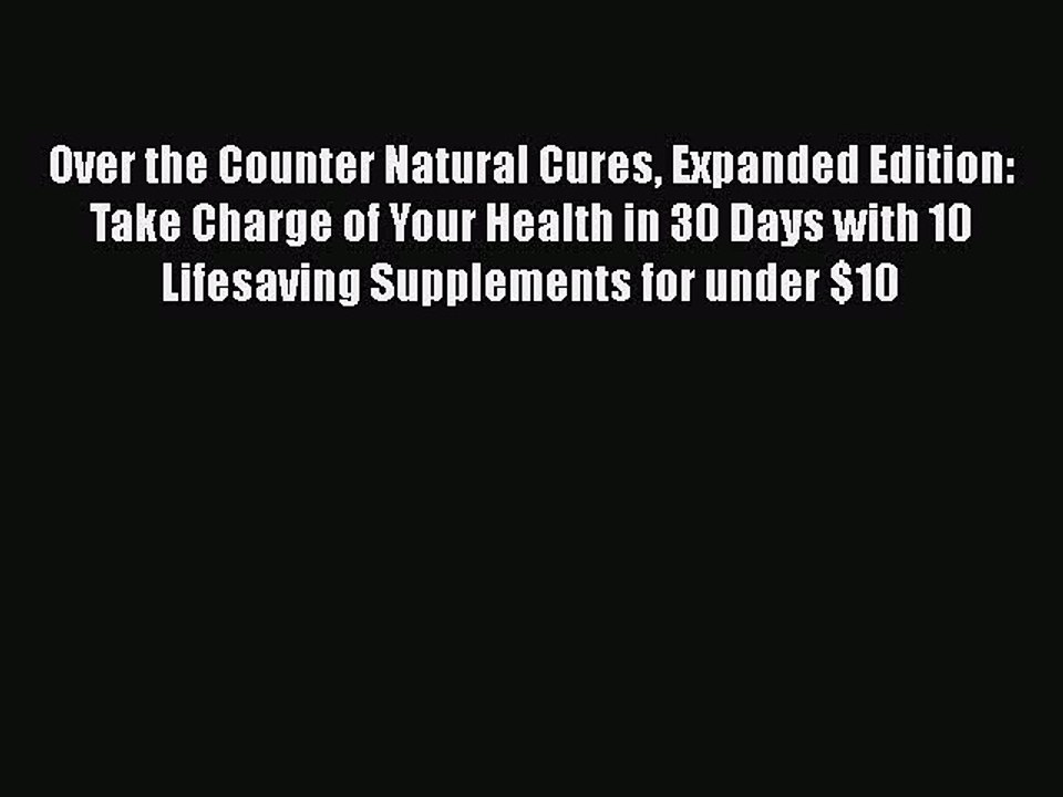 Read Books Over the Counter Natural Cures Expanded Edition: Take Charge of Your Health in 30