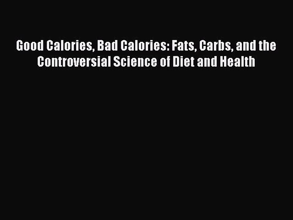 Download Books Good Calories Bad Calories: Fats Carbs and the Controversial Science of Diet