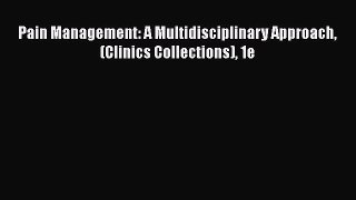 Read Pain Management: A Multidisciplinary Approach (Clinics Collections) 1e Ebook Free
