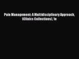 Read Pain Management: A Multidisciplinary Approach (Clinics Collections) 1e Ebook Free