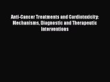 Download Anti-Cancer Treatments and Cardiotoxicity: Mechanisms Diagnostic and Therapeutic Interventions