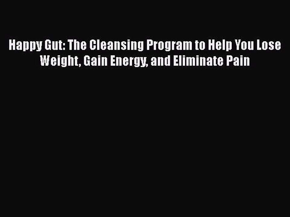 Download Books Happy Gut: The Cleansing Program to Help You Lose Weight Gain Energy and Eliminate