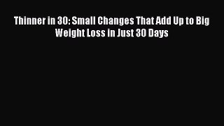Read Books Thinner in 30: Small Changes That Add Up to Big Weight Loss in Just 30 Days E-Book