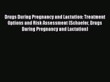 Read Drugs During Pregnancy and Lactation: Treatment Options and Risk Assessment (Schaefer