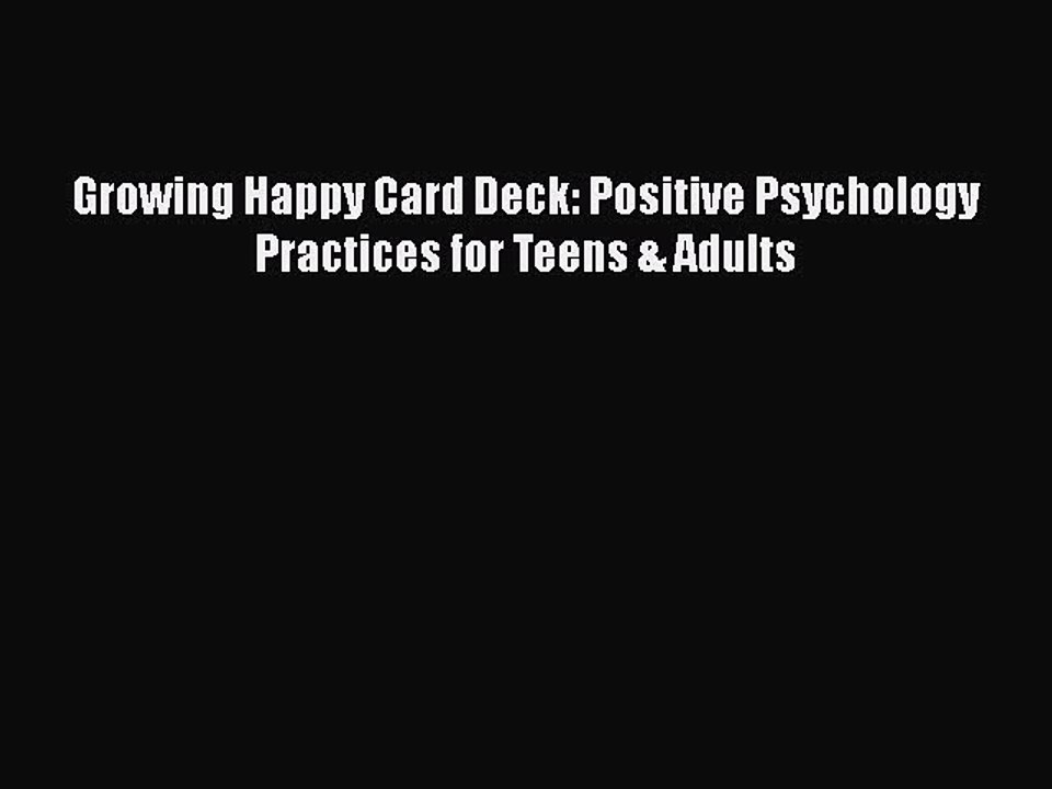 Download Books Growing Happy Card Deck: Positive Psychology Practices for Teens & Adults PDF
