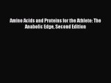 Download Amino Acids and Proteins for the Athlete: The Anabolic Edge Second Edition PDF Online