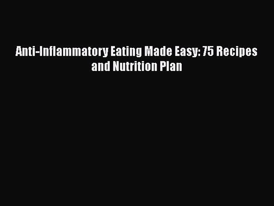 Read Books Anti-Inflammatory Eating Made Easy: 75 Recipes and Nutrition Plan E-Book Free