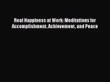 Read Books Real Happiness at Work: Meditations for Accomplishment Achievement and Peace E-Book