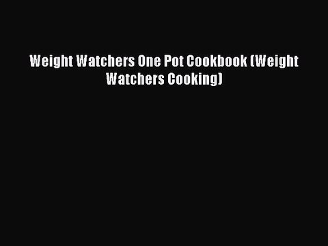Read Books Weight Watchers One Pot Cookbook (Weight Watchers Cooking) E-Book Free