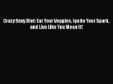 Download Books Crazy Sexy Diet: Eat Your Veggies Ignite Your Spark and Live Like You Mean It!