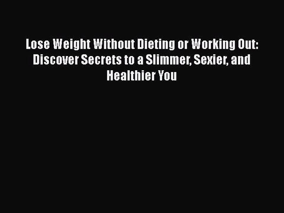 Read Books Lose Weight Without Dieting or Working Out: Discover Secrets to a Slimmer Sexier