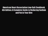 Read Books American Heart Association Low-Salt Cookbook 4th Edition: A Complete Guide to Reducing