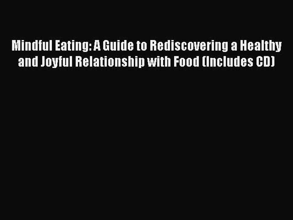 Read Books Mindful Eating: A Guide to Rediscovering a Healthy and Joyful Relationship with