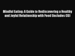 Read Books Mindful Eating: A Guide to Rediscovering a Healthy and Joyful Relationship with