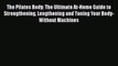 Read Books The Pilates Body: The Ultimate At-Home Guide to Strengthening Lengthening and Toning