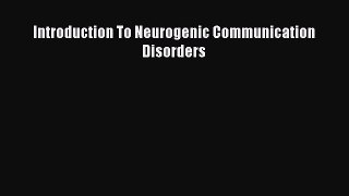 [Read] Introduction To Neurogenic Communication Disorders ebook textbooks