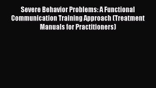 [Read] Severe Behavior Problems: A Functional Communication Training Approach (Treatment Manuals