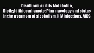 Read Disulfiram and its Metabolite Diethyldithiocarbamate: Pharmacology and status in the treatment