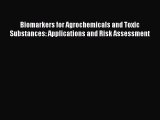 Read Biomarkers for Agrochemicals and Toxic Substances: Applications and Risk Assessment Ebook