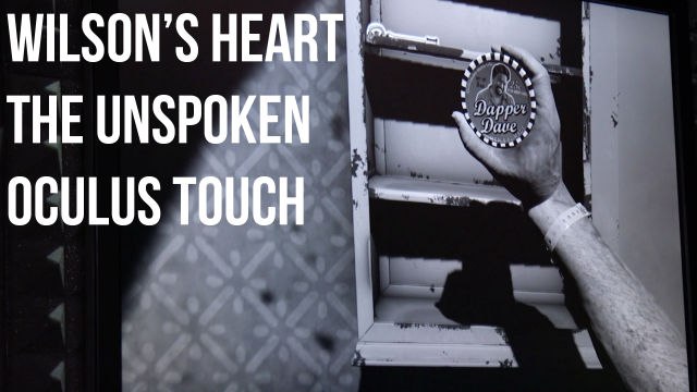 Oculus Touch Games: Wilson's Heart, The Unspoken