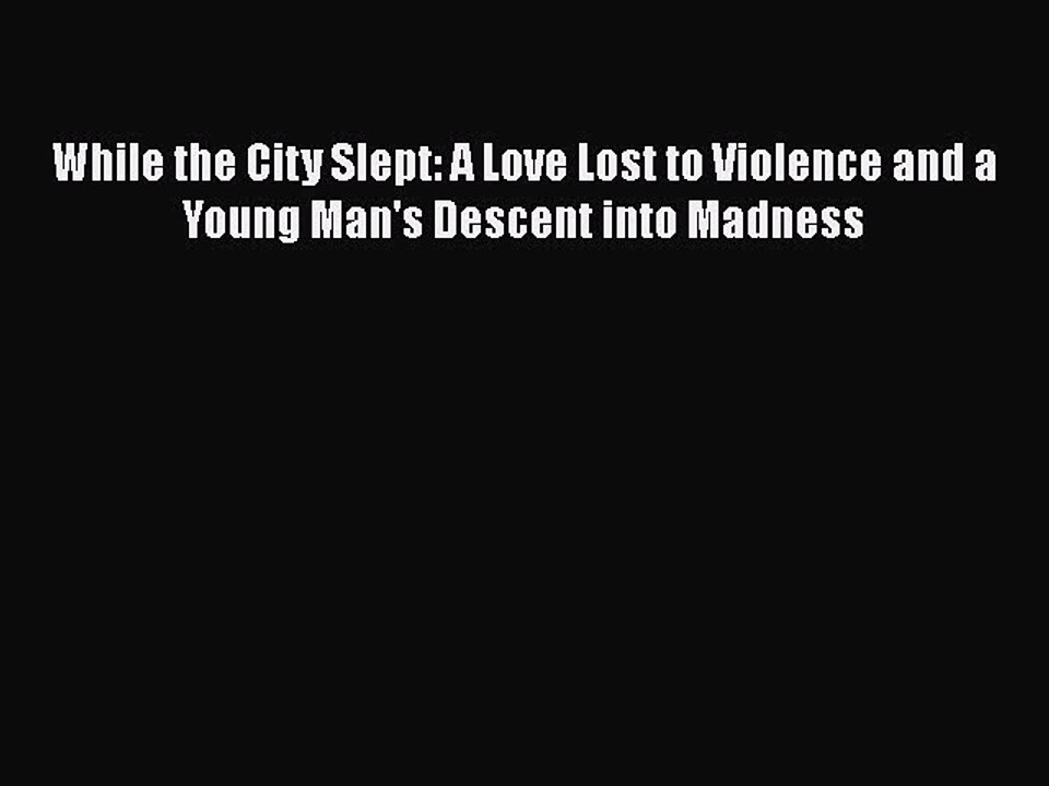 Read Books While the City Slept: A Love Lost to Violence and a Young Man's Descent into Madness